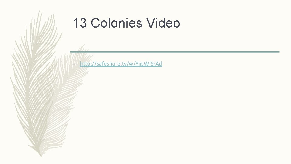 13 Colonies Video – http: //safeshare. tv/w/Yjis. Wl. Sr. Ad 