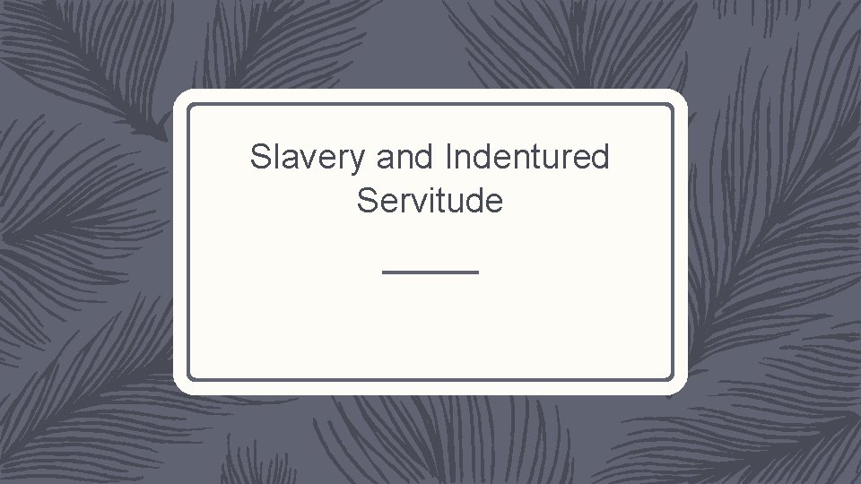 Slavery and Indentured Servitude 
