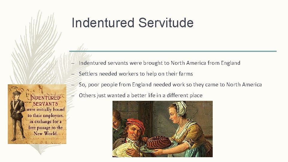 Indentured Servitude – Indentured servants were brought to North America from England – Settlers