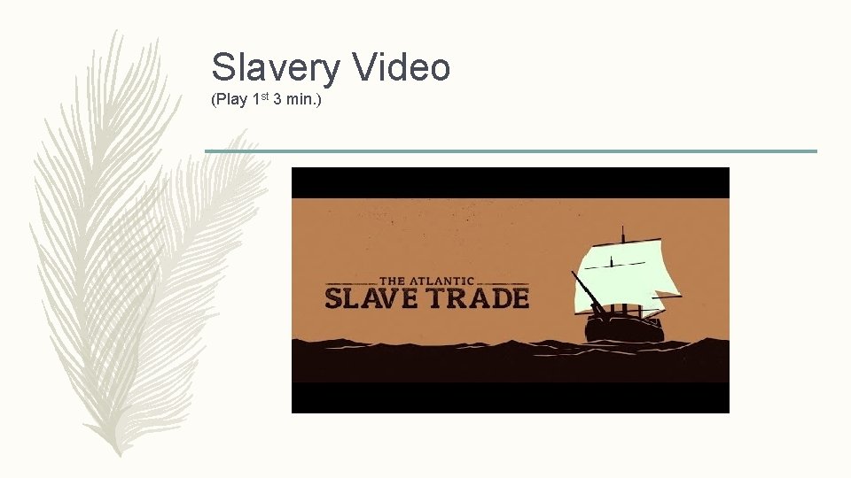 Slavery Video (Play 1 st 3 min. ) 
