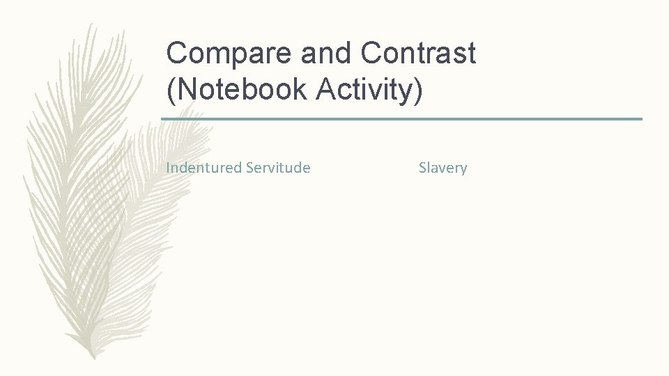 Compare and Contrast (Notebook Activity) Indentured Servitude Slavery 