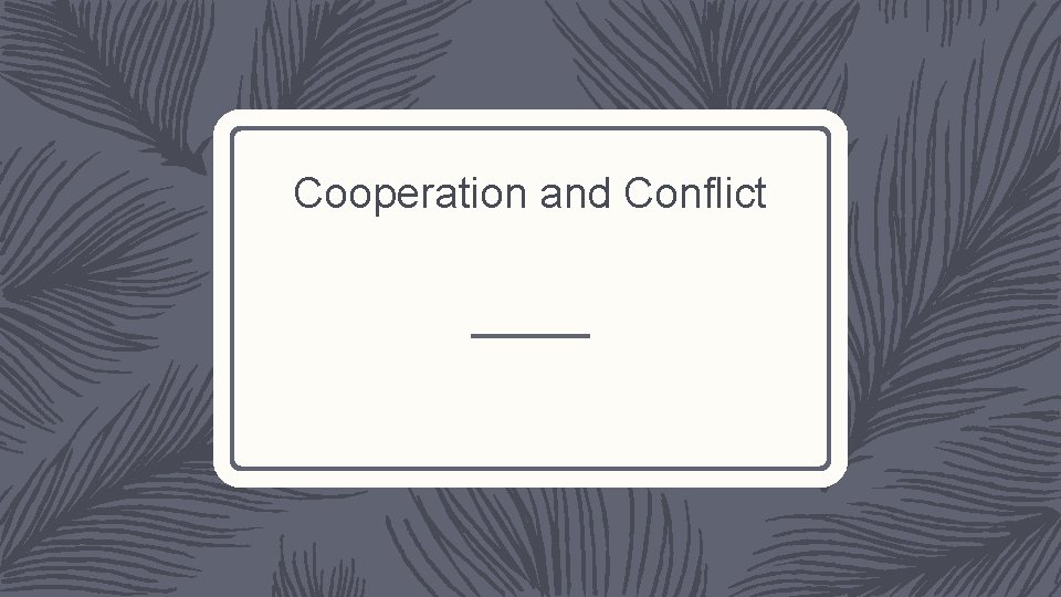 Cooperation and Conflict 