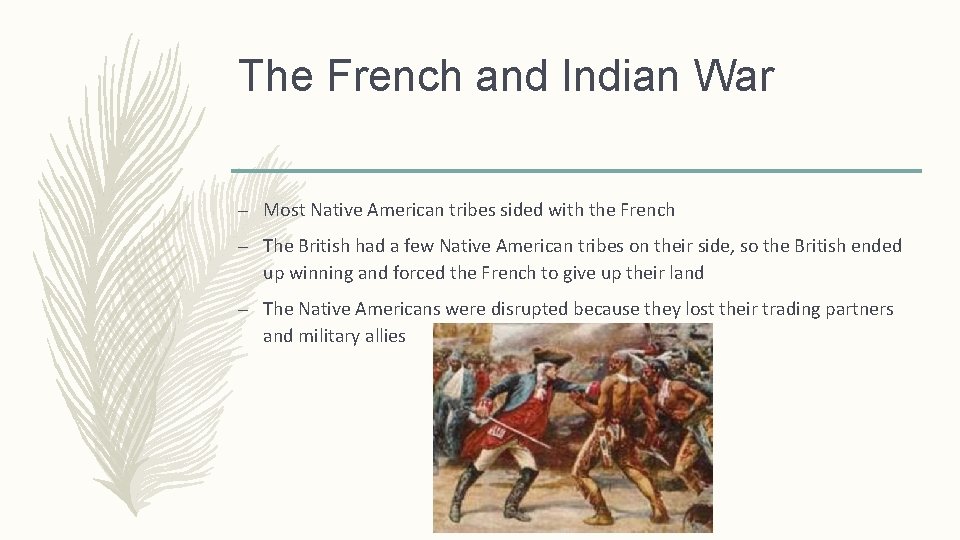 The French and Indian War – Most Native American tribes sided with the French