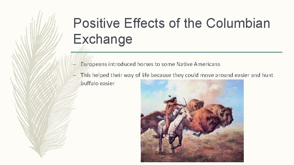 Positive Effects of the Columbian Exchange – Europeans introduced horses to some Native Americans