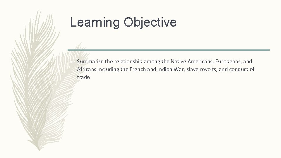 Learning Objective – Summarize the relationship among the Native Americans, Europeans, and Africans including