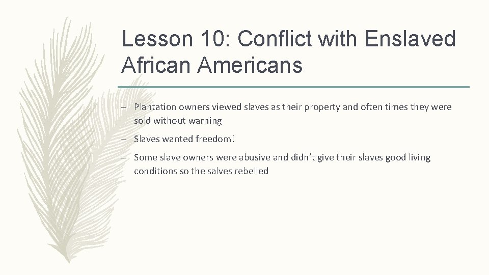 Lesson 10: Conflict with Enslaved African Americans – Plantation owners viewed slaves as their