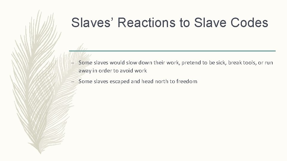 Slaves’ Reactions to Slave Codes – Some slaves would slow down their work, pretend