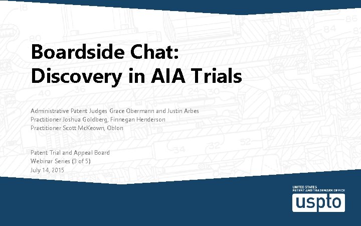 Boardside Chat: Discovery in AIA Trials Administrative Patent Judges Grace Obermann and Justin Arbes