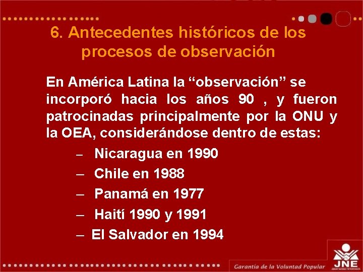 6. Antecedentes históricos de los procesos de observación En América Latina la “observación” se