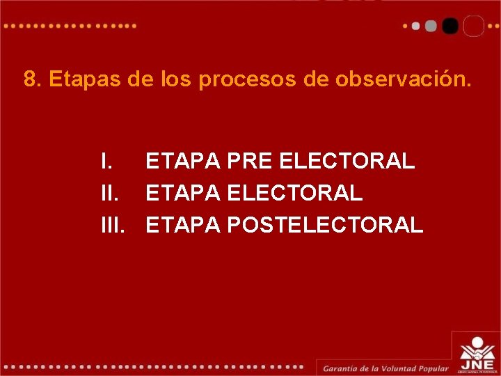8. Etapas de los procesos de observación. I. ETAPA PRE ELECTORAL II. ETAPA ELECTORAL