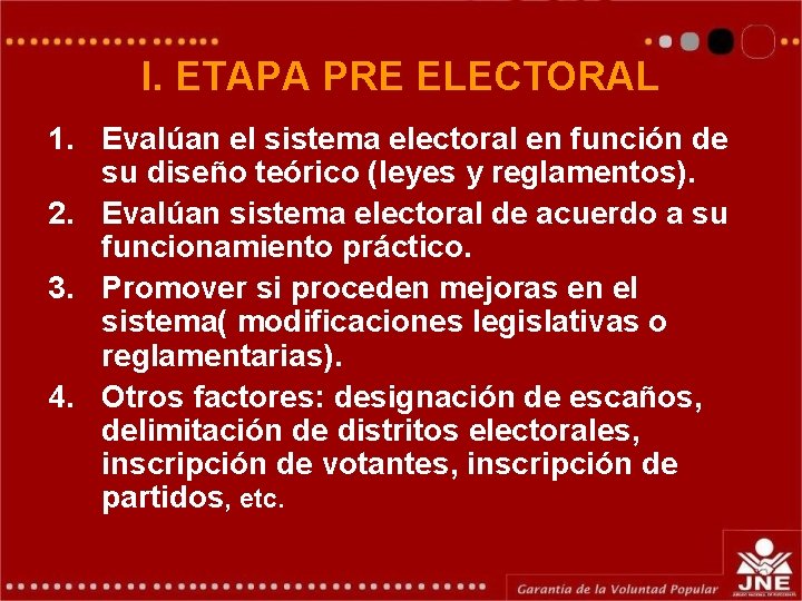 I. ETAPA PRE ELECTORAL 1. Evalúan el sistema electoral en función de su diseño