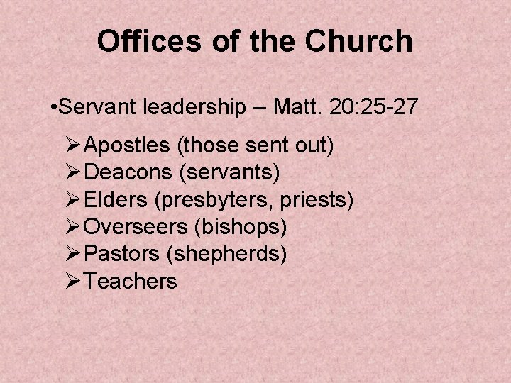 Offices of the Church • Servant leadership – Matt. 20: 25 -27 ØApostles (those