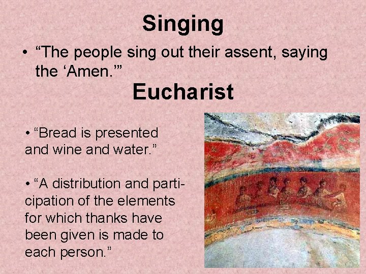 Singing • “The people sing out their assent, saying the ‘Amen. ’” Eucharist •