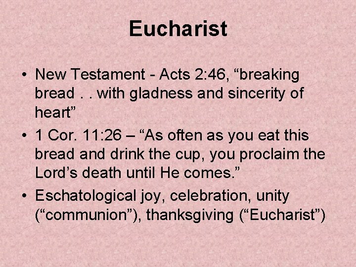 Eucharist • New Testament - Acts 2: 46, “breaking bread. . with gladness and