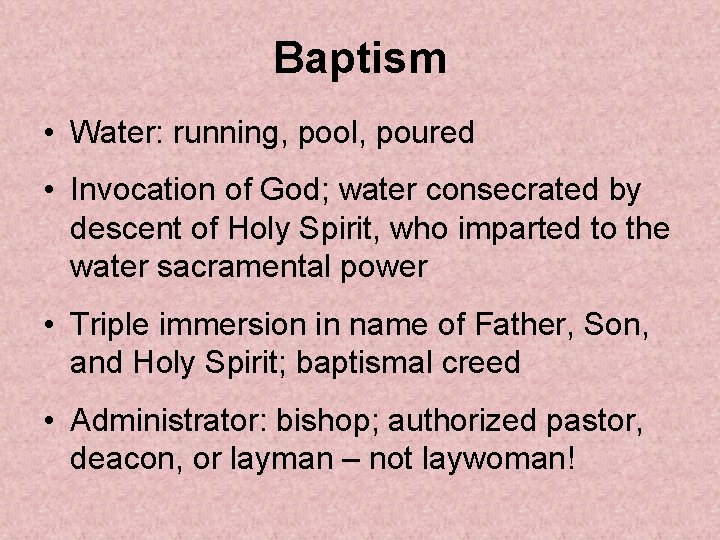 Baptism • Water: running, pool, poured • Invocation of God; water consecrated by descent