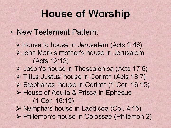 House of Worship • New Testament Pattern: Ø House to house in Jerusalem (Acts