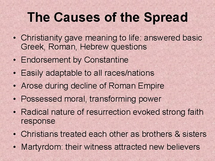 The Causes of the Spread • Christianity gave meaning to life: answered basic Greek,