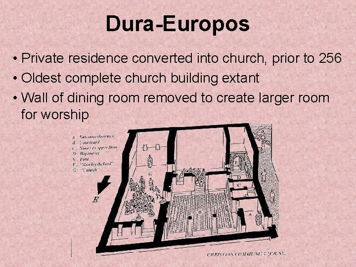 Dura-Europos • Private residence converted into church, prior to 256 • Oldest complete church