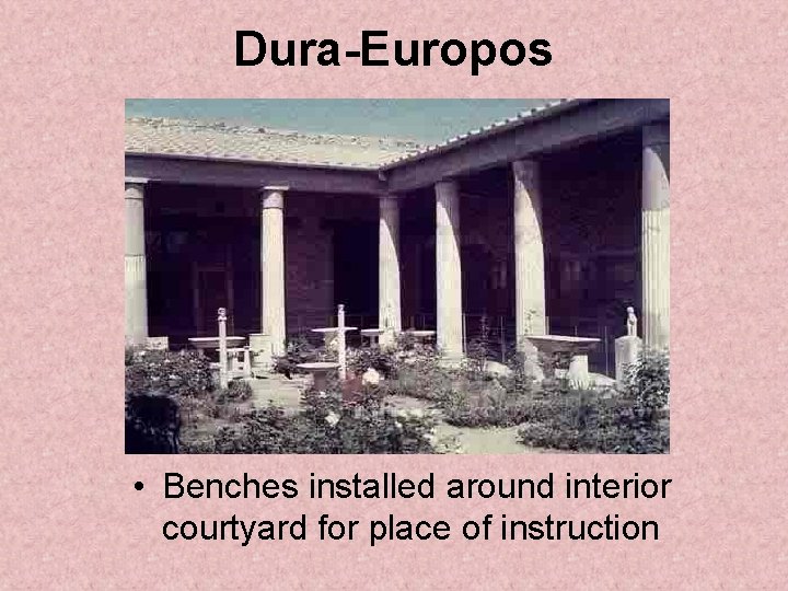 Dura-Europos • Benches installed around interior courtyard for place of instruction 