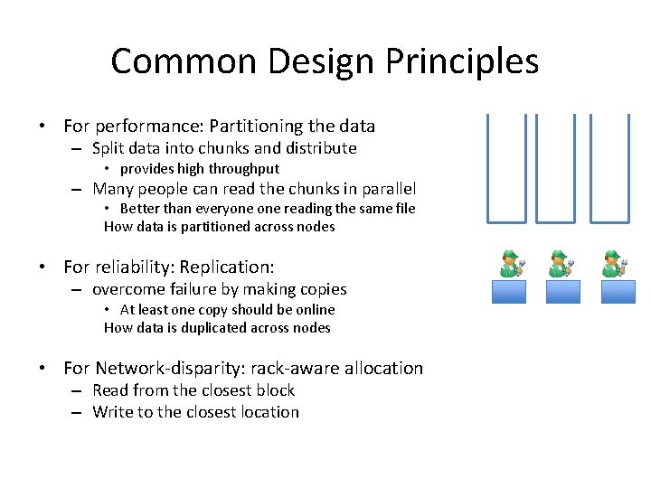Common Design Principles • For performance: Partitioning the data – Split data into chunks