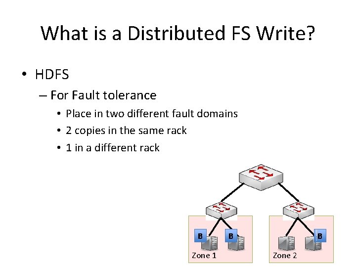 What is a Distributed FS Write? • HDFS – For Fault tolerance • Place