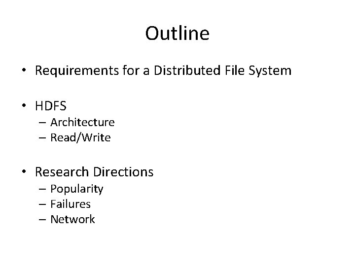 Outline • Requirements for a Distributed File System • HDFS – Architecture – Read/Write