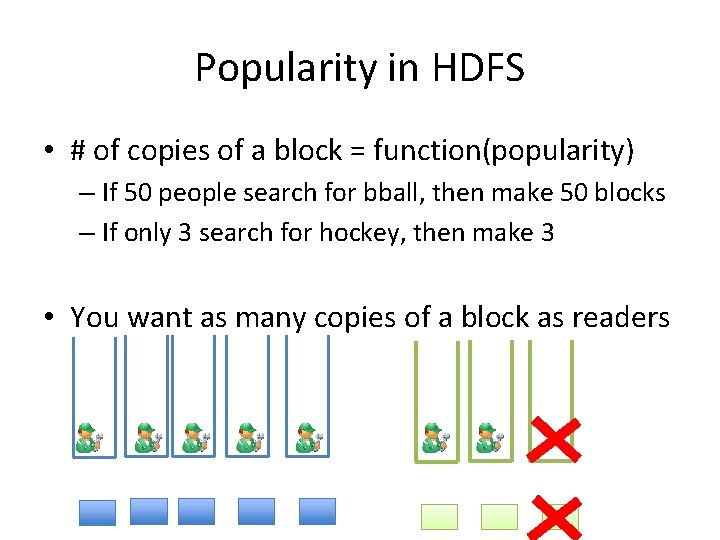 Popularity in HDFS • # of copies of a block = function(popularity) – If