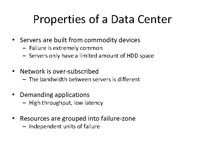 Properties of a Data Center • Servers are built from commodity devices – Failure