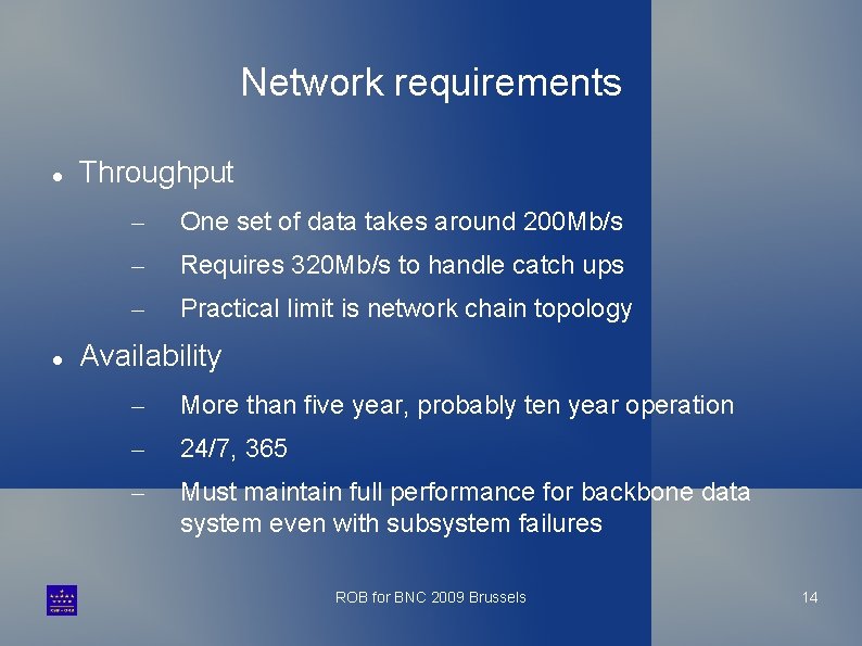 Network requirements Throughput – One set of data takes around 200 Mb/s – Requires