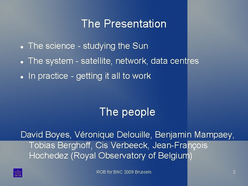 The Presentation The science - studying the Sun The system - satellite, network, data