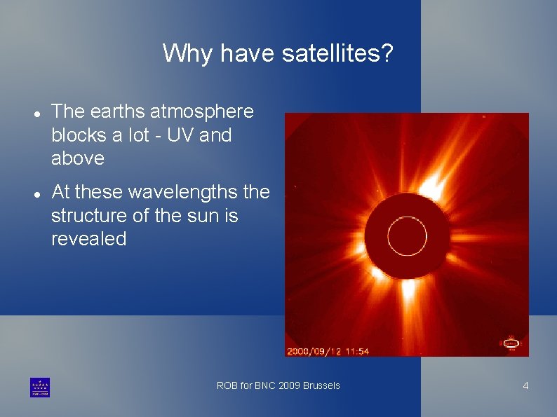 Why have satellites? The earths atmosphere blocks a lot - UV and above At