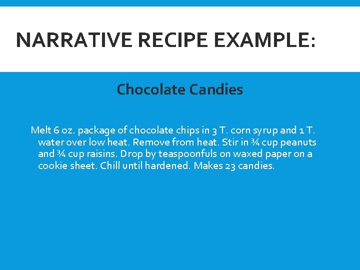 NARRATIVE RECIPE EXAMPLE: Chocolate Candies Melt 6 oz. package of chocolate chips in 3