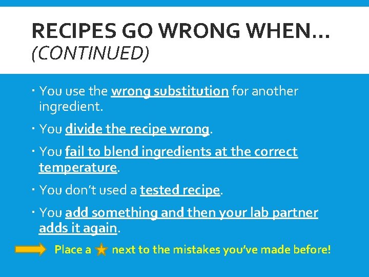 RECIPES GO WRONG WHEN… (CONTINUED) You use the wrong substitution for another ingredient. You