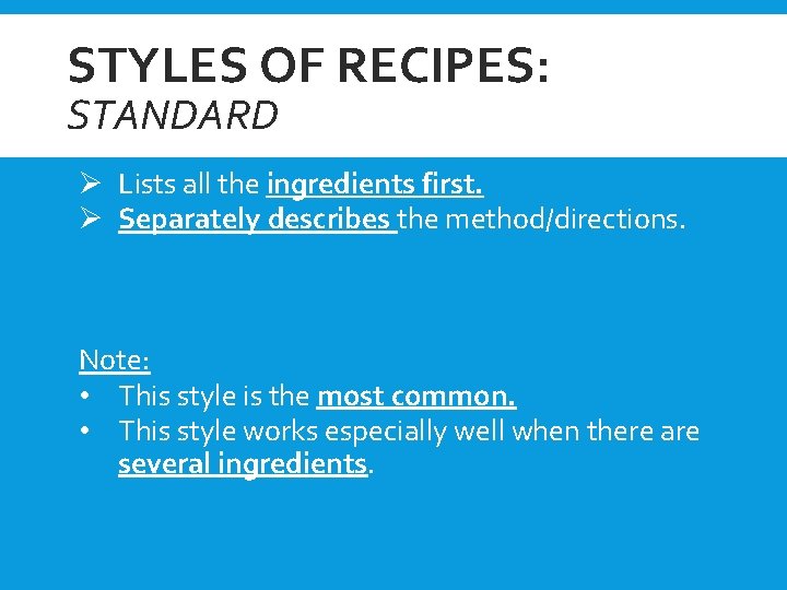 STYLES OF RECIPES: STANDARD Ø Lists all the ingredients first. Ø Separately describes the