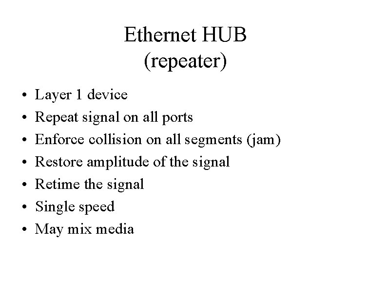 Ethernet HUB (repeater) • • Layer 1 device Repeat signal on all ports Enforce