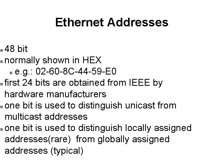 Ethernet Addresses 48 bit n normally shown in HEX n e. g. : 02