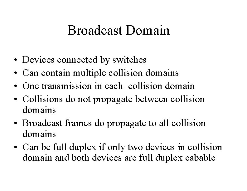 Broadcast Domain • • Devices connected by switches Can contain multiple collision domains One