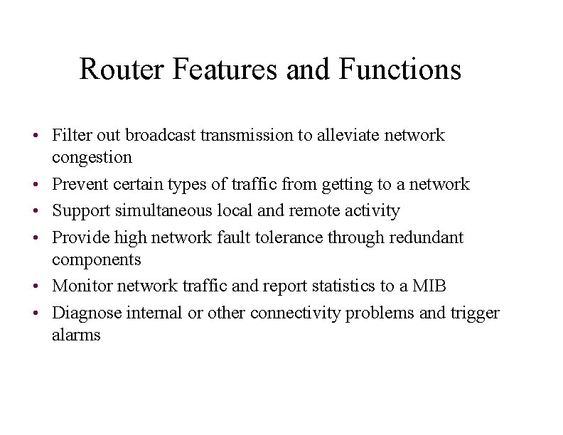 Router Features and Functions • Filter out broadcast transmission to alleviate network • •