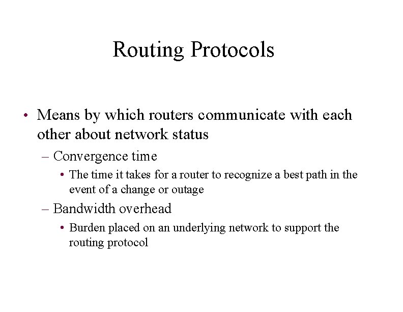 Routing Protocols • Means by which routers communicate with each other about network status