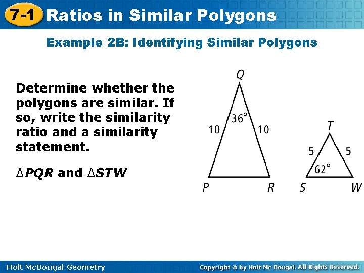 7 -1 Ratios in Similar Polygons Example 2 B: Identifying Similar Polygons Determine whether