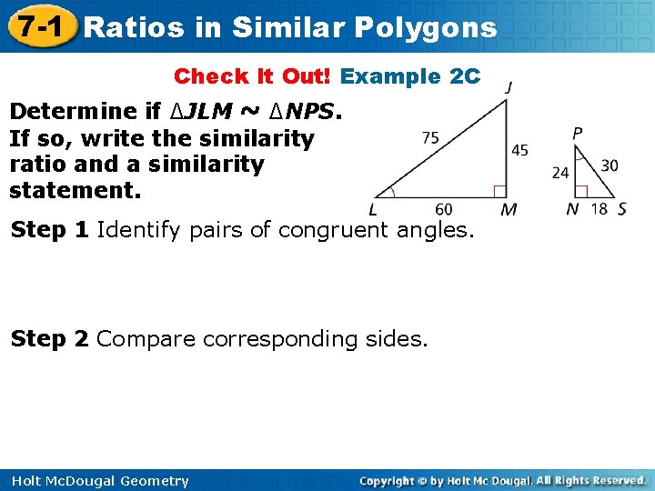 7 -1 Ratios in Similar Polygons Check It Out! Example 2 C Determine if