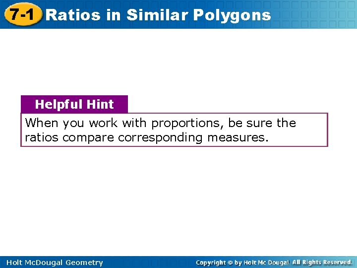7 -1 Ratios in Similar Polygons Helpful Hint When you work with proportions, be