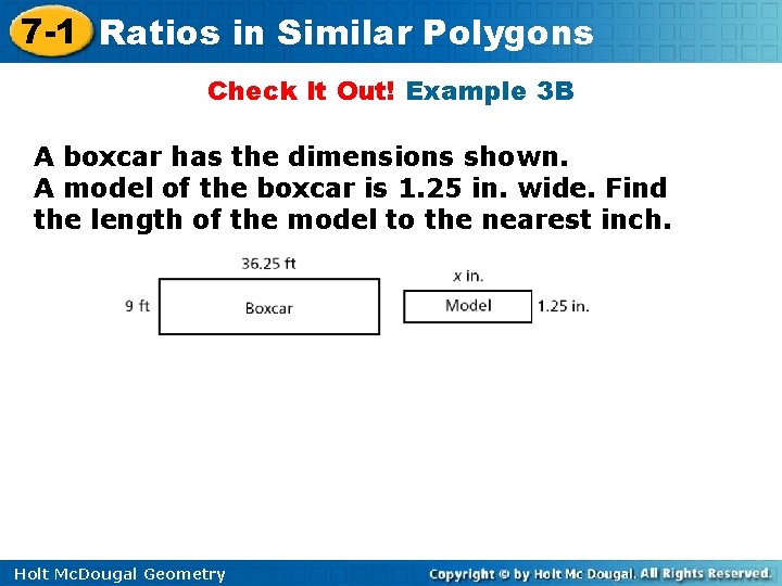 7 -1 Ratios in Similar Polygons Check It Out! Example 3 B A boxcar