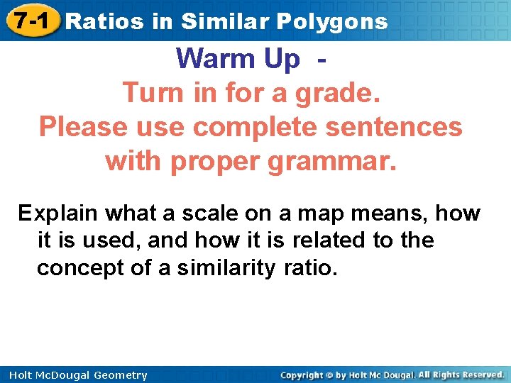 7 -1 Ratios in Similar Polygons Warm Up Turn in for a grade. Please