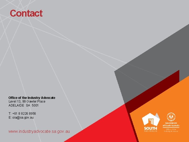 Contact Office of the Industry Advocate Level 13, 99 Gawler Place ADELAIDE SA 5001