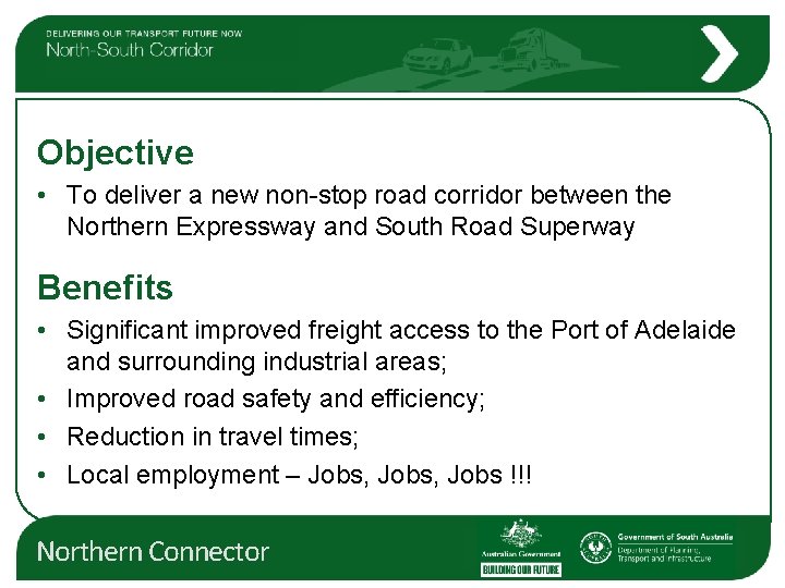 Objective • To deliver a new non-stop road corridor between the Northern Expressway and