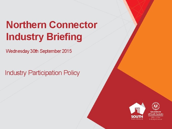 Northern Connector Industry Briefing Wednesday 30 th September 2015 Industry Participation Policy 