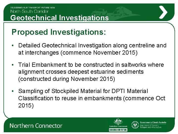 Geotechnical Investigations Proposed Investigations: • Detailed Geotechnical Investigation along centreline and at interchanges (commence