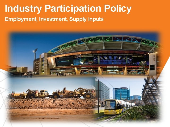 Industry Participation Policy Employment, Investment, Supply inputs Office of the Industry Advocate 7 