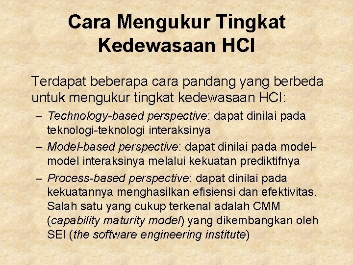 Cara Mengukur Tingkat Kedewasaan HCI Terdapat beberapa cara pandang yang berbeda untuk mengukur tingkat